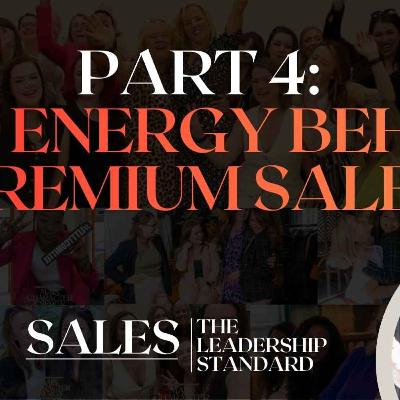 76. The Leadership Standard (Part 4/5): The Energy behind Premium Sales 76. The Leadership Standard (Part 4/5): The Energy behind Premium Sales