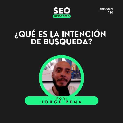 130. Cómo adaptar tu contenido a lo que el usuario realmente busca