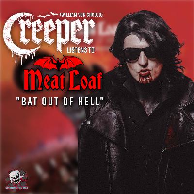 #28 - William Von Ghould (CREEPER) listens to Meat Loaf's "Bat Out of Hell" #28 - William Von Ghould (CREEPER) listens to Meat Loaf's "Bat Out of Hell"