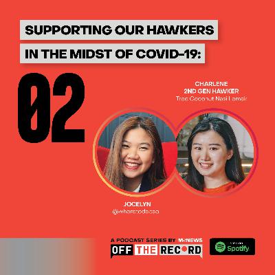Supporting Our Hawkers In The Midst Of COVID-19 - Off The Record: Ep02