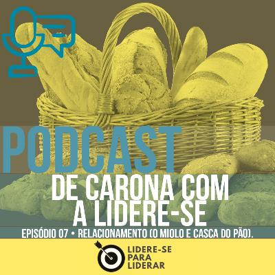 De Carona com a Lidere-se | Liderança e Desenvolvimento pessoal Ep 07 • Relacionamentos De Carona com a Lidere-se | Liderança e Desenvolvimento pessoal Ep 07 • Relacionamentos