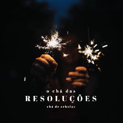 Chá das Resoluções Chá das Resoluções