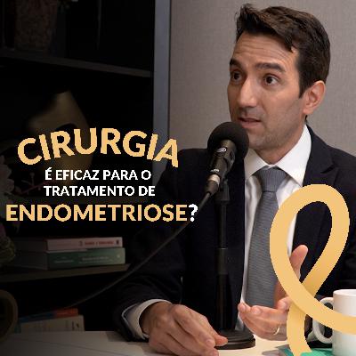 Cirurgia é eficaz para o tratamento de endometriose? | #4