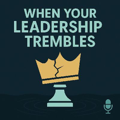 When Your Leadership Trembles