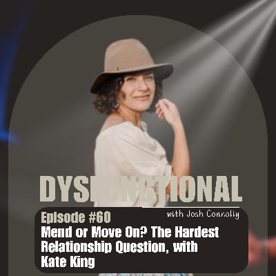 Mend or Move On? The Hardest Relationship Question, with Kate King Mend or Move On? The Hardest Relationship Question, with Kate King