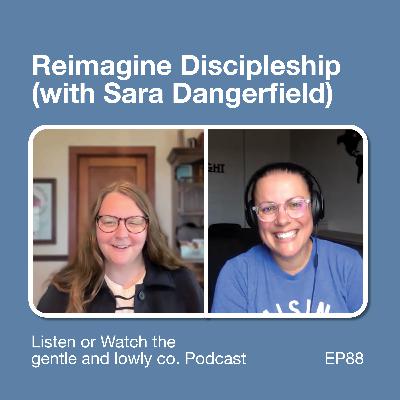 84. Reimagine Discipleship (with Sara Dangerfield)