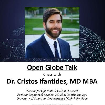 Global Ophthalmology Talk with Dr. Cristos Ifantides, MD MBA: Global Ophthalmology as a Springboard for Specialty Innovation