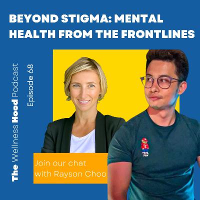 Ep 68 -Rayson Choo - Beyond Stigma: Mental Health from the Frontlines