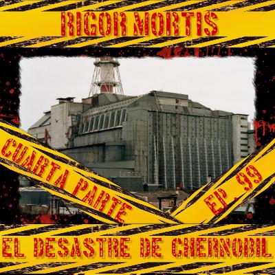 El desastre de Chernóbil, Cuarta Parte: Episodio 99.