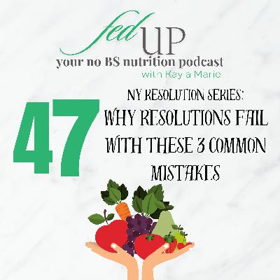 47: How Resolutions Fail with These 3 Mistakes