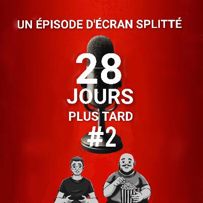 Episode 33 : 28 jours plus tard #2