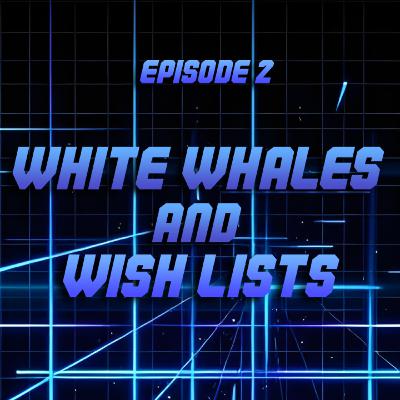 White Whales & Wish Lists