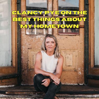 Clancy Pye on the best things about ‘My Hometown’