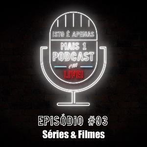 Isto é apenas mais um Podcast... em Live! - S01E03