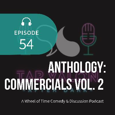 Anthology: Commercials Vol. 2 | A Wheel of Time Comedy and Discussion Podcast