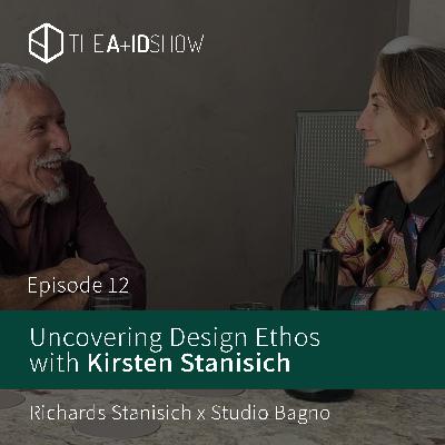 Uncovering Design Ethos with Kirsten Stanisich - Ep. 12