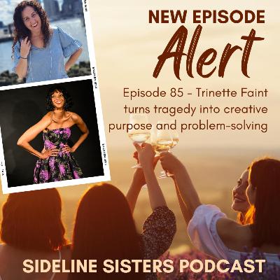 85 - Trinette Faint turns tragedy into creative purpose and problem-solving