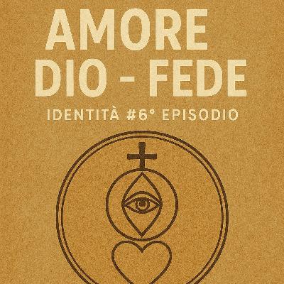 Identità #6° episodio - “Amore Dio Fede”