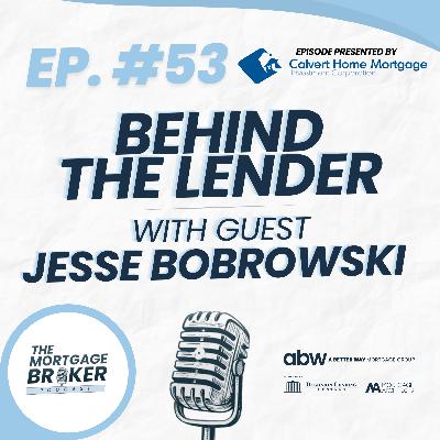 53: BEHIND THE LENDER with Calvert Home Mortgage's Jesse Bobrowski