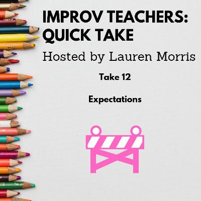 Improv Teachers Quick Take #12, Expectations!