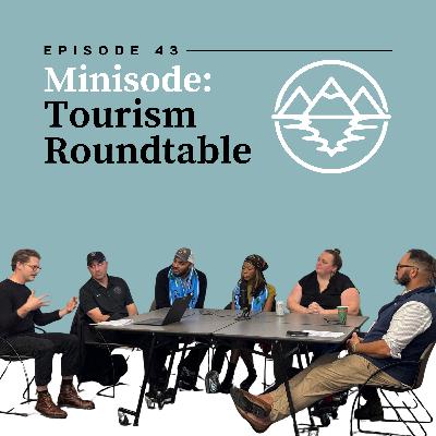 Minisode: Tourism Roundtable Minisode: Tourism Roundtable