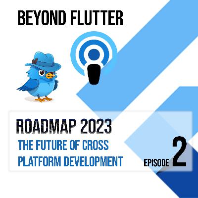 Roadmap 2023 and the Future of Cross-Platform Mobile Development Roadmap 2023 and the Future of Cross-Platform Mobile Development