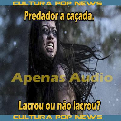 Predador a caçada. Lacrou ou não lacrou?