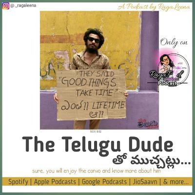 S3EO2 | The TeluguDude's Stuff | Manalo Oka Taara | Telugu Ammai Podcast | RagaPod with RagaLeena