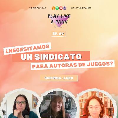 PLAP 67. ¿Necesitamos un sindicato para autoras de juegos? Con Inma Gallardo de Asociación Ludo