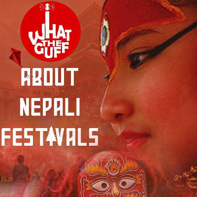 About Nepali Festivals | Ep. 09 | What The Guff! | Podcast