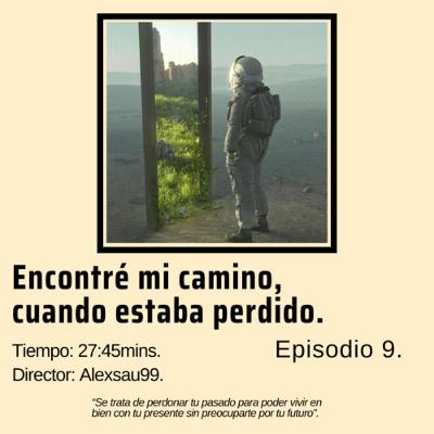 Ep9 - Encontré mi camino, cuando estaba perdido.