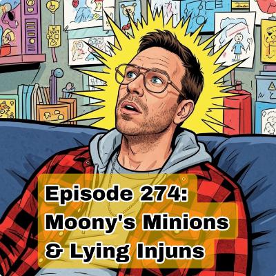 Episode 274: Moony's Minions & We've All Got Opinions