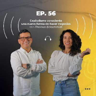 56. Capitalismo consciente, una nueva forma de hacer negocios con Thomas Eckschmidt