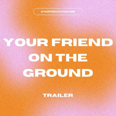 Coming Soon: Your Friend on the Ground