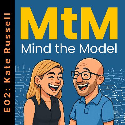 Mind the Model: Episode 002: Kate Russell