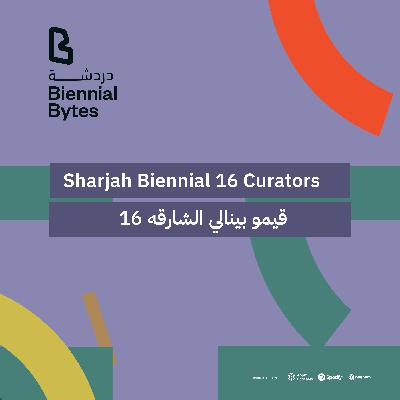EP01: Hoor Al Qasimi x Sharjah Biennial 16 curators EP01: Hoor Al Qasimi x Sharjah Biennial 16 curators