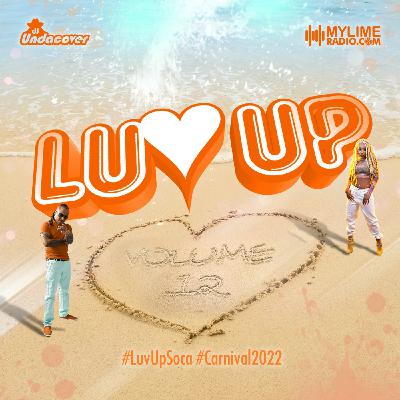 Episode 96: #LuvUp - Vol. 12 (2022 Soca Love Songs)