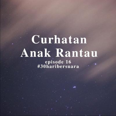 Curhatan Anak Rantau #30haribersuara Curhatan Anak Rantau #30haribersuara