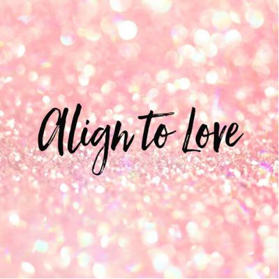 Align to Love 💕 Align to Love 💕