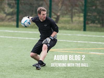 EoP Audio Blog 2 Defending with the Ball EoP Audio Blog 2 Defending with the Ball