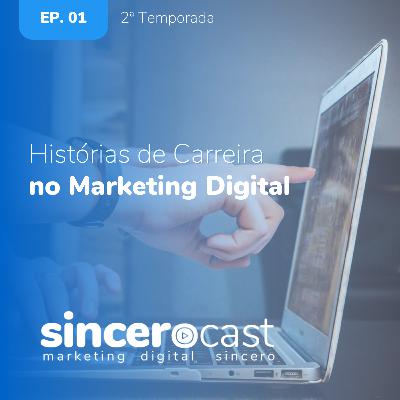 SinceroCast Ep01 - Histórias de Carreiras no Marketing Digital SinceroCast Ep01 - Histórias de Carreiras no Marketing Digital