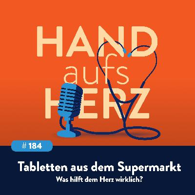 # 184 - Tabletten aus dem Supermarkt – Was hilft dem Herz wirklic