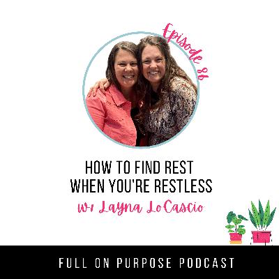 Episode 86: Finding Rest When You’re Restless with Layna LoCascio