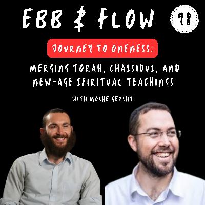 98: Journey to Oneness: Merging Torah, Chassidus, and New-Age Spiritual Teachings | Moshe Gersht