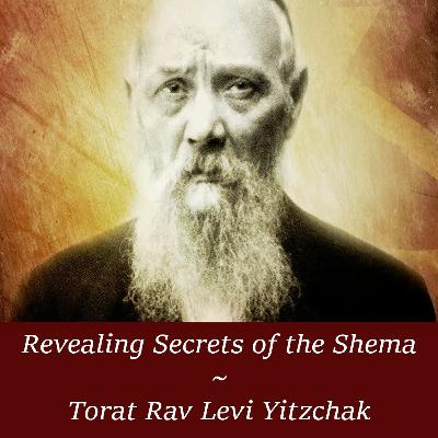 Revealing Secrets Of The Shema ~ Torat Rav Levi Yitzchak