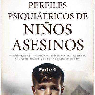 Perfiles psiquiátricos de niños asesinos (I)