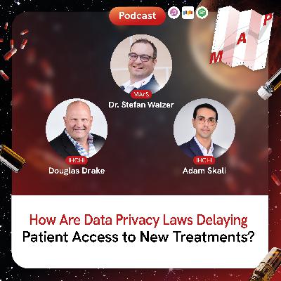 How Are Data Privacy Laws Delaying Patient Access to New Treatments, Douglas Drake and Adam Skali?