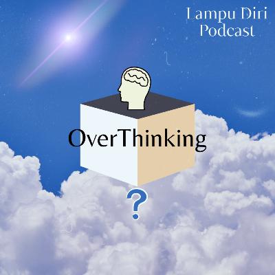 Eps 1 Overthinking