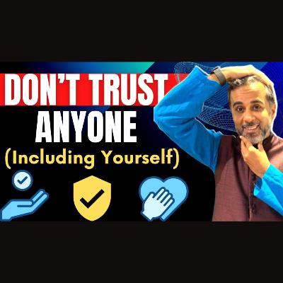 Don’t trust anyone (including yourself)