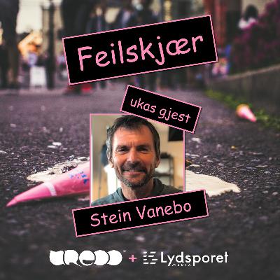 Feilskjær Ep 30 - Stein Vanebo - Går på trynet hver dag Feilskjær Ep 30 - Stein Vanebo - Går på trynet hver dag